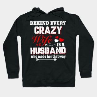 Behind Every Crazy Wife Is A Husband Who Made Her That Way Hoodie